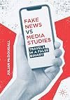 Fake News vs Media Studies: Travels in a False Binary