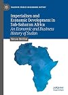 Imperialism and Economic Development in Sub-Saharan Africa An Economic and Business History of Sudan
