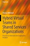 Hybrid Virtual Teams in Shared Services Organizations: Practices to Overcome the Cooperation Problem (Progress in IS)