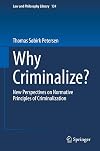 Why Criminalize?: New Perspectives on Normative Principles of Criminalization (Law and Philosophy Library)