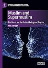 Muslim and Supermuslim The Quest for the Perfect Being and Beyond