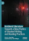 Ambient Literature Towards a New Poetics of Situated Writing and Reading Practices