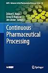 Continuous Pharmaceutical Processing (AAPS Advances in the Pharmaceutical Sciences Series Book 42)