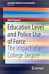 Education Level and Police Use of Force The Impact of a College Degree