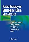Radiotherapy in Managing Brain Metastases: A Case-Based Approach
