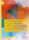 Craftspeople and Designer Makers in the Contemporary Creative Economy (Creative Working Lives)