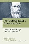 Jean-Charles Houzeau's Escape from Texas: A Belgian Astronomer Caught in the American Civil War (Springer Biographies)