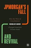 JPMorganโs Fall and Revival: How the Wave of Consolidation Changed Americaโs Premier Bank