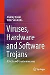 Viruses, Hardware and Software Trojans: Attacks and Countermeasures