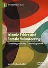 Islamic Ethics and Female Volunteering: Committing to Society, Committing to God (New Directions in Islam)