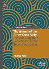 The Women of the Arrow Cross Party: Invisible Hungarian Perpetrators in the Second World War
