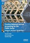 Practice-Relevant Accrual Accounting for the Public Sector Producers’ and Users’ Perspectives