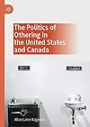 The Politics of Othering in the United States and Canada
