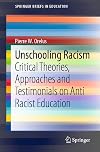 Unschooling Racism: Critical Theories, Approaches and Testimonials on Anti Racist Education (SpringerBriefs in Education)