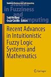 Recent Advances in Intuitionistic Fuzzy Logic Systems and Mathematics (Studies in Fuzziness and Soft Computing, 395)