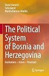 The Political System of Bosnia and Herzegovina: Institutions – Actors – Processes