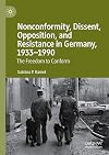 Nonconformity, Dissent, Opposition, and Resistance in Germany, 1933-1990: The Freedom to Conform