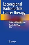 Locoregional Radionuclide Cancer Therapy: Clinical and Scientific Aspects
