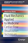 Fluid Mechanics Applied to Medicine: Cardiac Flow Visualization Techniques (SpringerBriefs in Applied Sciences and Technology)