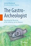 The Gastro-Archeologist: Revealing the Mysteries of the Intestine and its Diseases