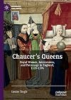Chaucer's queens : royal women, intercession, and patronage in England, 1328-1394