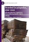 Stranded encyclopedias, 1700-2000 : exploring unfinished, unpublished, unsuccessful encyclopedic projects