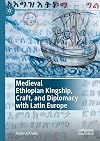 Medieval Ethiopian Kingship, Craft, and Diplomacy with Latin Europe
