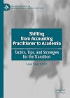 Shifting from Accounting Practitioner to Academia: Tactics, Tips, and Strategies for the Transition (Palgrave Studies in Accounting and Finance Practice)