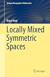 Locally Mixed Symmetric Spaces (Springer Monographs in Mathematics)