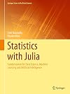 Statistics with Julia: Fundamentals for Data Science, Machine Learning and Artificial Intelligence (Springer Series in the Data Sciences)