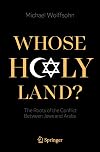 Whose Holy Land?: The Roots of the Conflict Between Jews and Arabs