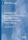 Banking 5.0: How Fintech Will Change Traditional Banks in the 'New Normal' Post Pandemic (Palgrave Studies in Financial Services Technology)