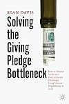 Solving the Giving Pledge Bottleneck: How to Finance Social and Environmental Challenges Using Venture Philanthropy at Scale