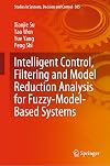 Intelligent Control, Filtering and Model Reduction Analysis for Fuzzy-Model-Based Systems (Studies in Systems, Decision and Control, 385)