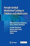 Female Genital Mutilation/Cutting in Children and Adolescents: Illustrated Guide to Diagnose, Assess, Inform and Report