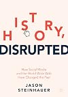 History, Disrupted: How Social Media and the World Wide Web Have Changed the Past
