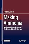 Making Ammonia: Fritz Haber, Walther Nernst, and the Nature of Scientific Discovery