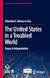 The United States in a Troubled World: Essays in Interpretation (Contributions to International Relations)