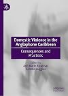 Domestic Violence in the Anglophone Caribbean: Consequences and Practices
