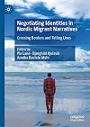 Negotiating Identities in Nordic Migrant Narratives: Crossing Borders and Telling Lives