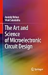 The Art and Science of Microelectronic Circuit Design