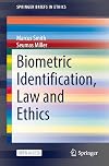 Biometric Identification, Law and Ethics (SpringerBriefs in Ethics)