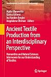 Ancient Textile Production from an Interdisciplinary Perspective: Humanities and Natural Sciences Interwoven for our Understanding of Textiles (Interdisciplinary Contributions to Archaeology)