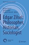 Edgar Zilsel: Philosopher, Historian, Sociologist (Vienna Circle Institute Yearbook Book 27)
