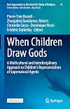 When Children Draw Gods: A Multicultural and Interdisciplinary Approach to Children's Representations of Supernatural Agents (New Approaches to the Scientific Study of Religion, 12)