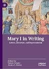 Mary I in Writing: Letters, Literature, and Representation