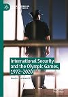 International Security and the Olympic Games, 1972–2020 (Palgrave Studies in Sport and Politics)