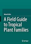 A Field Guide to Tropical Plant Families