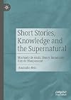 Short Stories, Knowledge and the Supernatural: Machado de Assis, Henry James and Guy de Maupassant