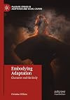 Embodying Adaptation: Character and the Body (Palgrave Studies in Adaptation and Visual Culture)